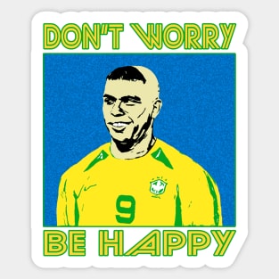 OG Footballers - Brazil - Ronaldo - DON'T WORRY BE HAPPY Sticker